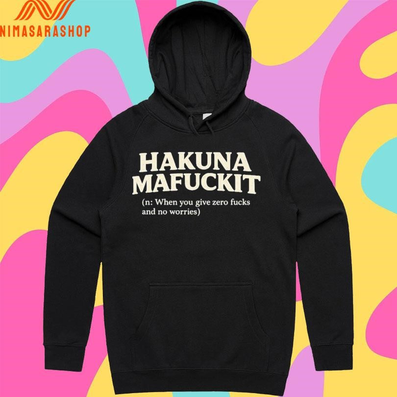 Hakuna Mafuckit N When You Give Zero Fucks And No Worries Shirts