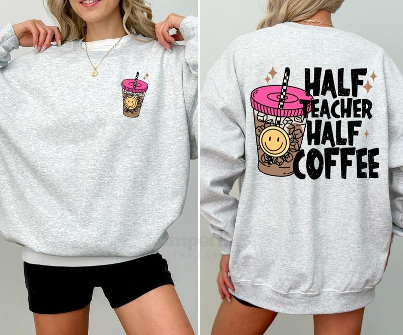 Half Teacher Half Coffee Sweatshirt, Must-Have Motivational Crewneck, Front and Back Statement Graphic, Cozy Unisex...