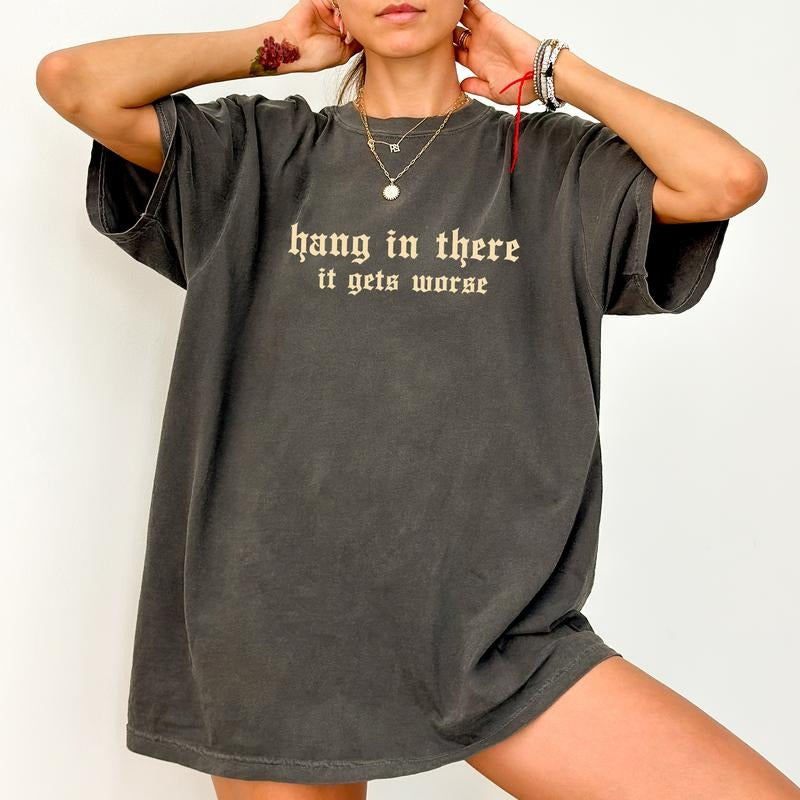 Hang In There It Gets Worse Shirt Comfort Colors, Funny Crewneck Women Tee, Sarcastic Saying Gifts, Snarky Tee, Dark...