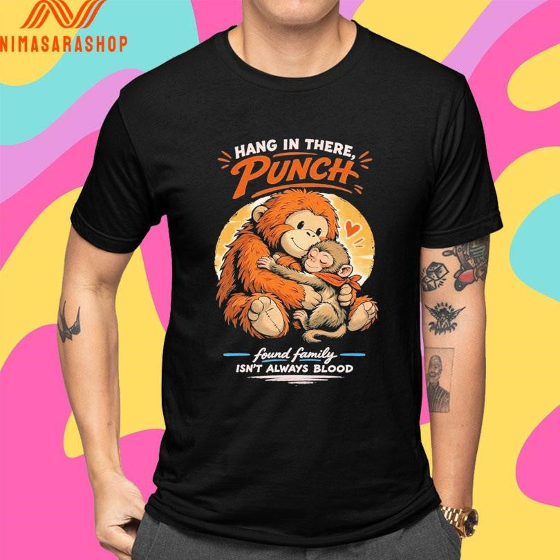 Hang In There Punch Monkey Found Family Isn’t Always Blood Shirts