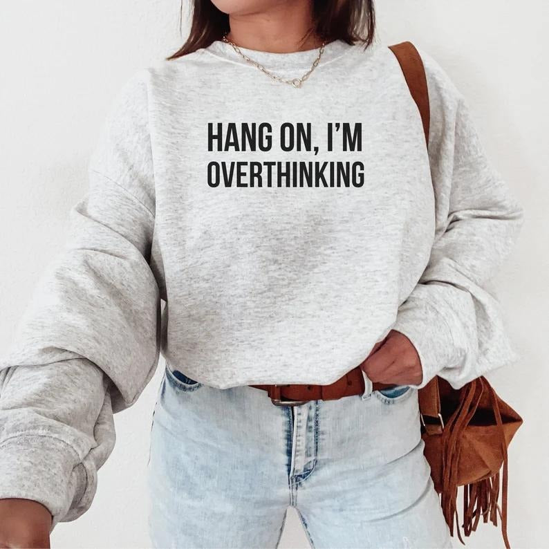 Hang On I'm Overthinking Sweatshirt, Hoodie, T-Shirt | UrbanDripWear.com