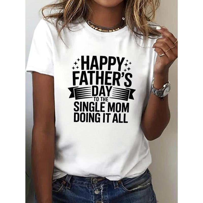 Happy Father'S Day to the Single Mom  Graphic T-Shirt, Women'S Casual Crew Neck Short Sleeve Top, Geometric Pattern,...