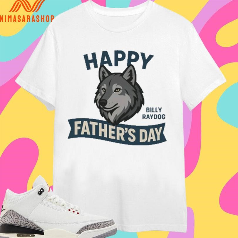 Happy Father’s Day Billy Ray Dog Shirts