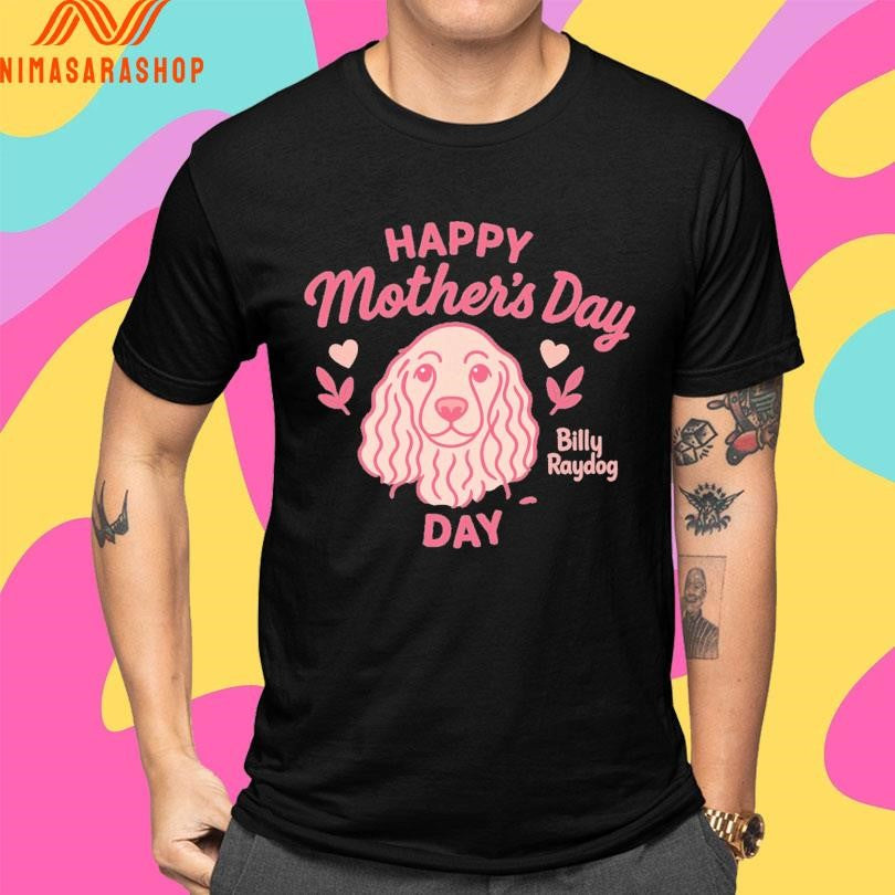 Happy Mother’s Day Billy Ray Dog Day Shirts