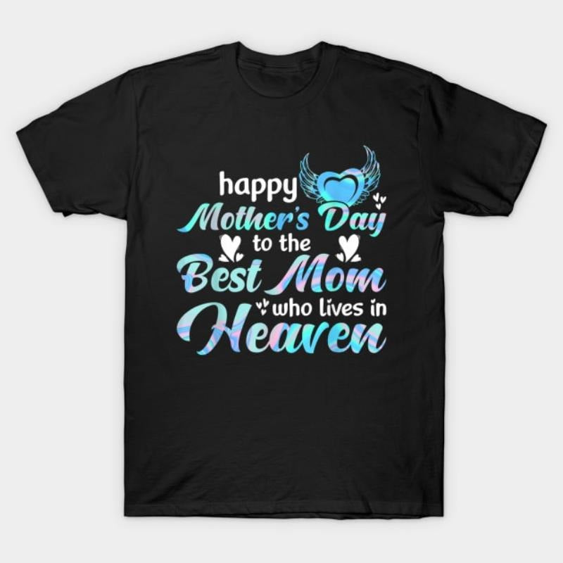 Happy mother's day to the best mom who lives in heaven T-Shirt Hoodie, Sweatshirt | UrbanDripWear.com