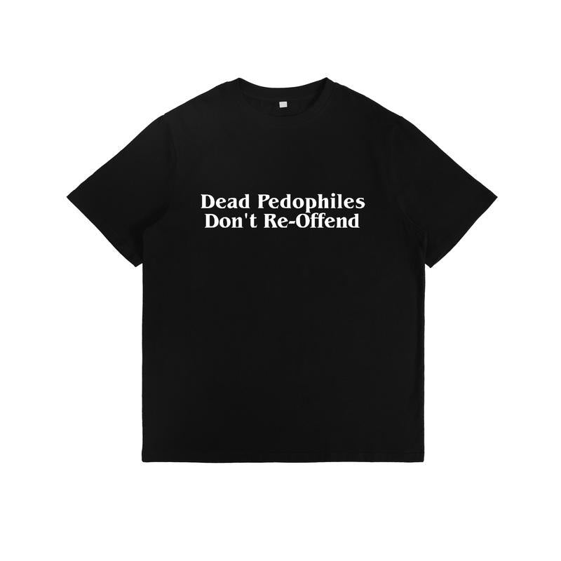 "Hard - hitting Unisex T - Shirt Conveying a Zero - Tolerance Stance, Featuring the Impactful Phrase 'Dead Pedophiles...