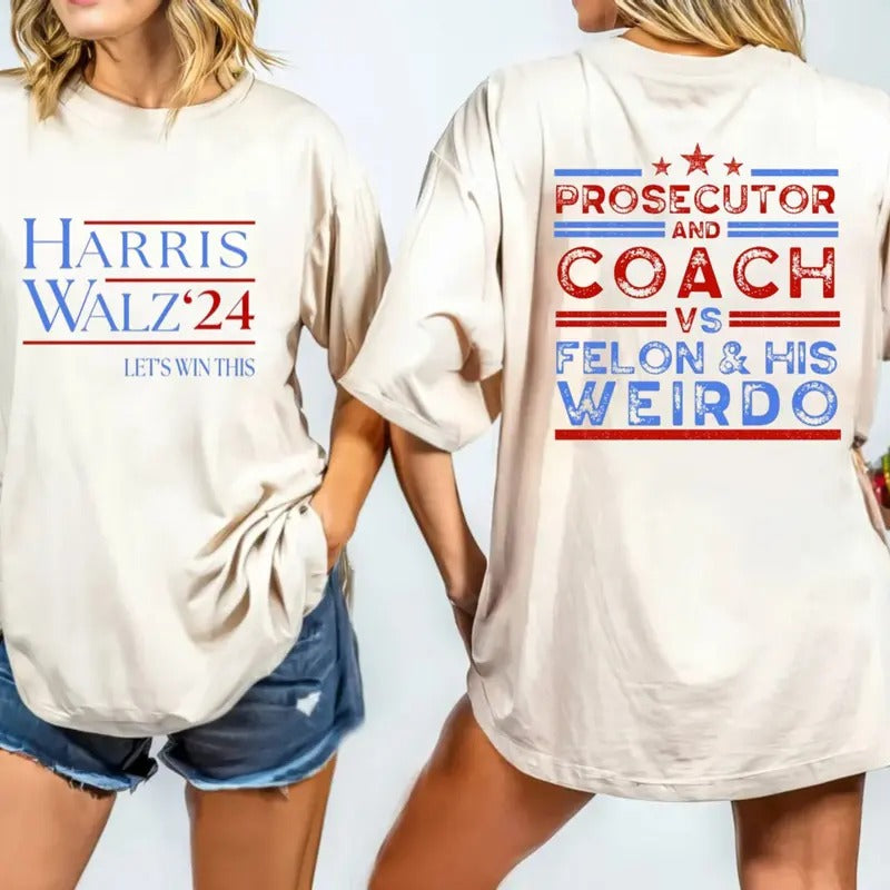 Harris Walz 2024 T Shirt, Prosecutor And Coach Vs Felon And His Weirdo T Shirt, Democrat's Shirt, Harris 2024 Election...