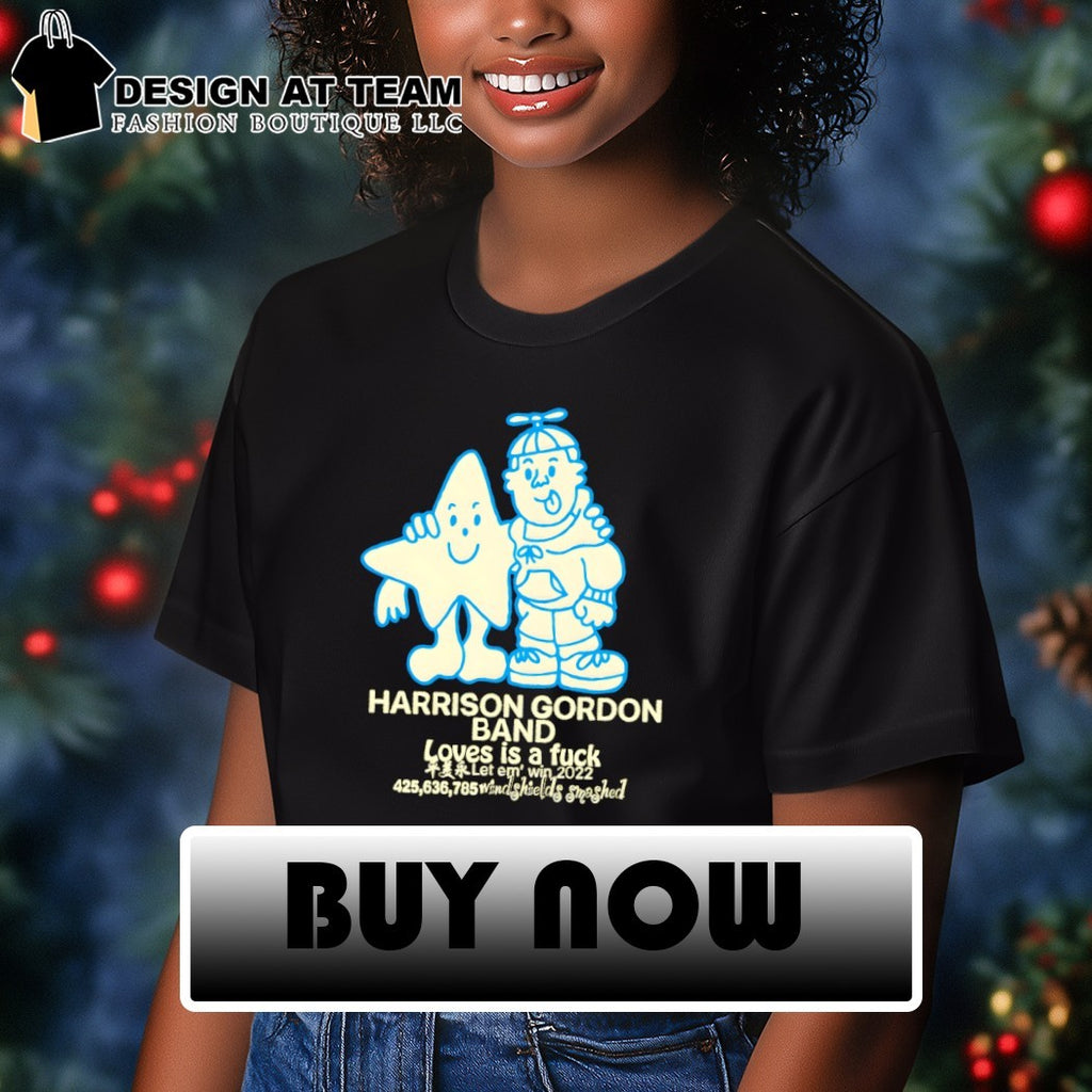 Harrison Gordon band loves is a fuck let em’ win 2022 shirt