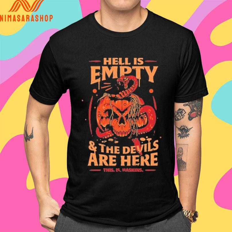Haskins Hell Is Empty And The Devils Are Here This Is Haskins Shirts