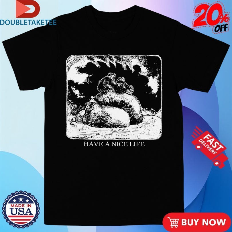 Have A Nice Life Frog And Toad Shirts