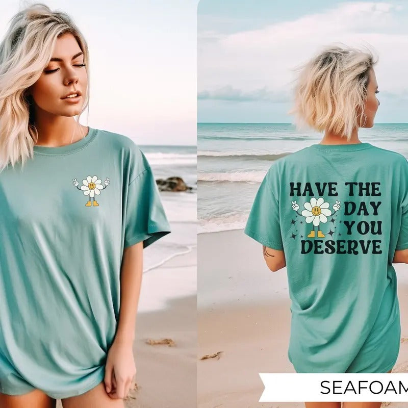 Have The Day You Deserve Shirt Inspirational Groovy Graphic Tee Motivational Shirt Positive Vibes Shirt Self-care Shirt...