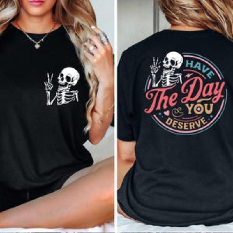 Have The Day You Deserve Shirt, Inspirational Motivational Skeleton Shirt, Kindness Gift for Womens, Positive Graphic...