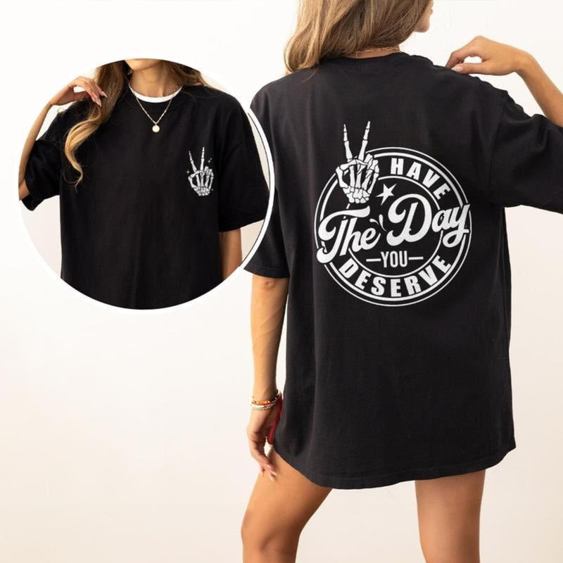 Have The Day You Deserve Shirt, Kindness Sweatshirt, Sarcastic Shirts, Motivational Skeleton T-Shirt, Inspirational...