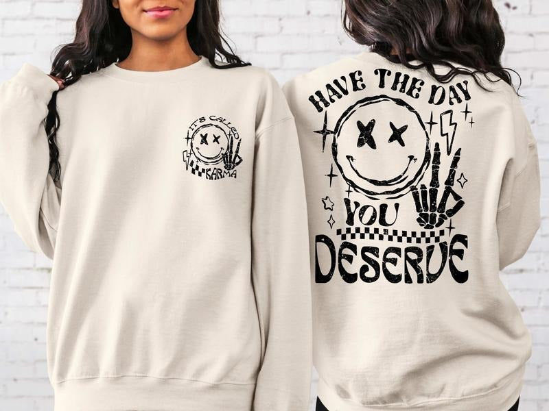 Have The Day You Deserve Sweatshirtkindness Giftsarcastic Shirtsmotivational Skeleton Tshirt Inspirational...