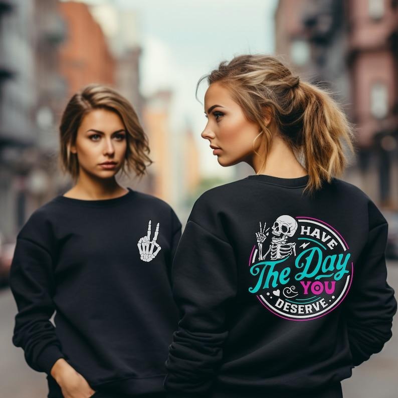 Have The Day You Deserve Tshirt,Sarcastic Oversized Shirt Have the Day You Deserve Shirt Skeleton Funny Sarcasm...