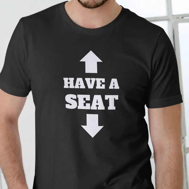 Have a Seat funny T Shirt, Unisex Cotton Casual Menswear Hoodie, Sweatshirt | UrbanDripWear.com