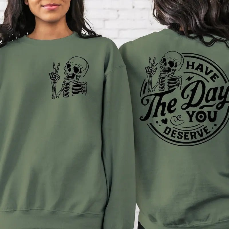 Have the Day You Deserve Sweatshirt Cotton Womenswear T-Shirts, Hoodie | UrbanDripWear.com