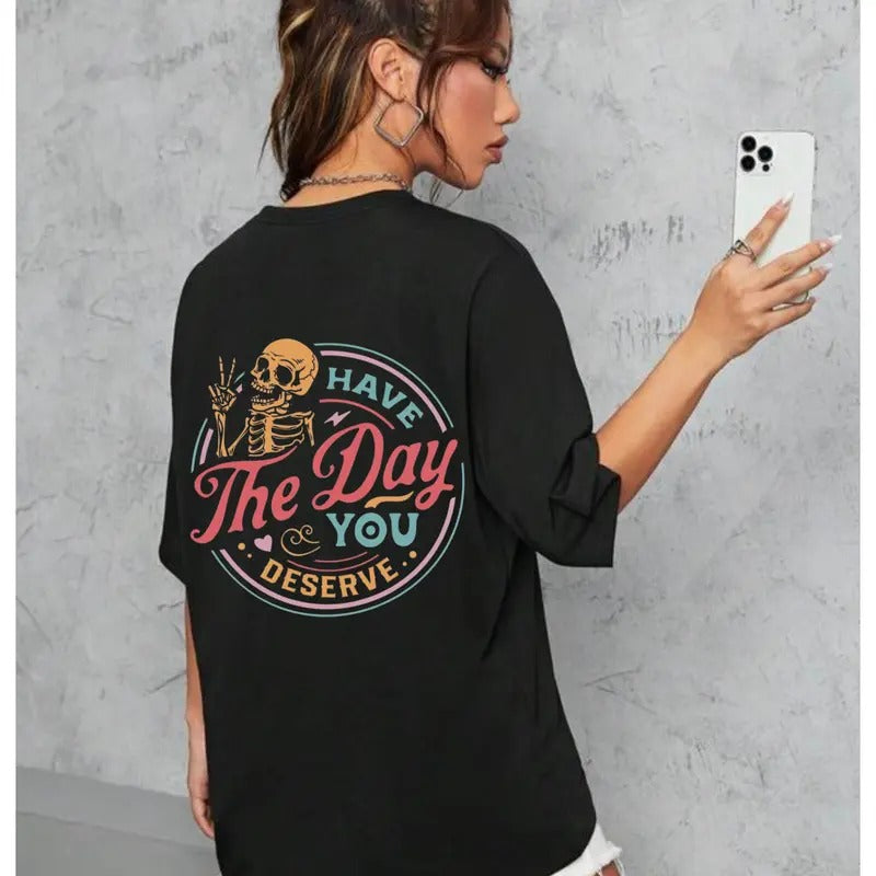 Have the Day You Deserve T-shirt, Sarcastic Shirts, Inspirational Motivational Skeleton Shirt Top Womenswear Hoodie,...