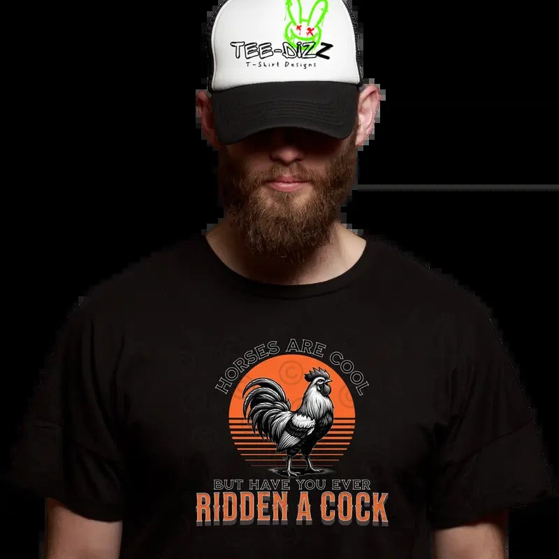 Have you ever ridden a cock - Funny men's T-shirt Casual Menswear Top Cotton Print Tshirt Hoodie, Sweatshirt