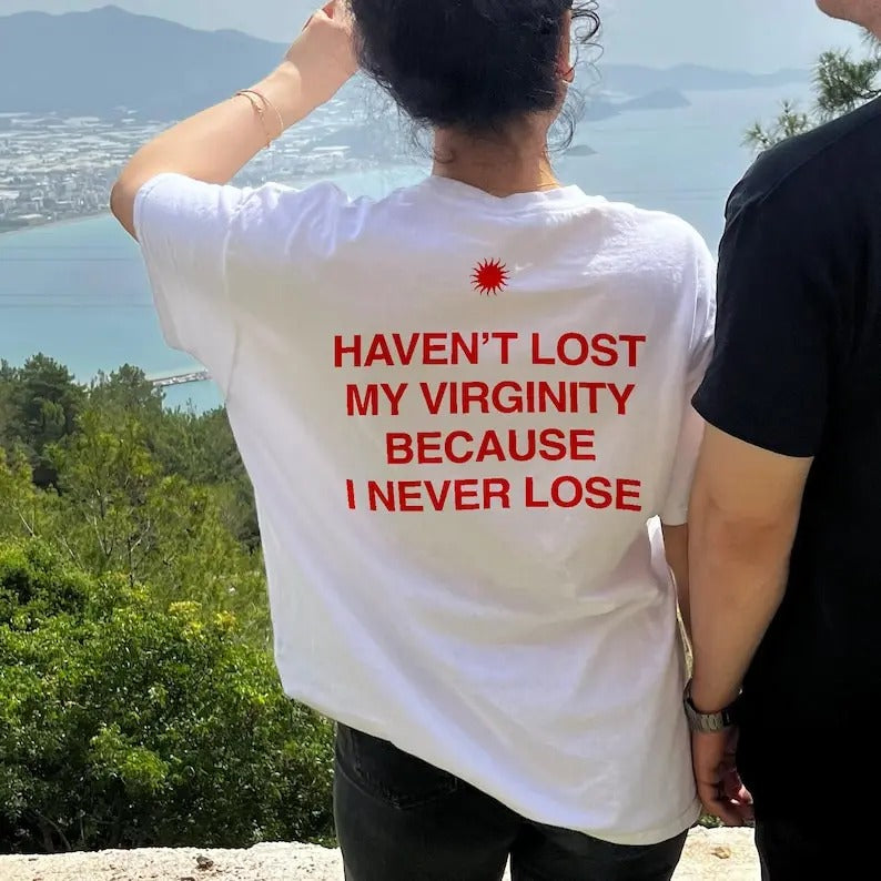 Haven't lost my virginity because I never lose, aesthetic graphic tee, trendy t-shirt, Gift For Him, Gift For Her,...
