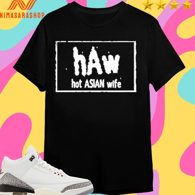 Haw Hot Asian Wife Shirts