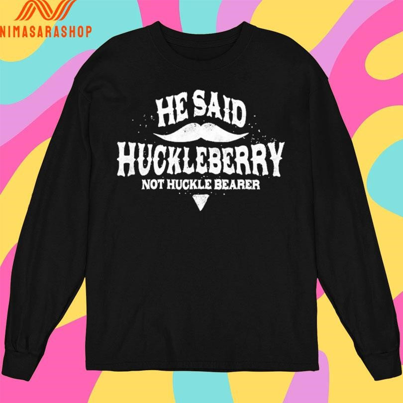 He Sain Huckleberry No Huckle Bearer Shirts