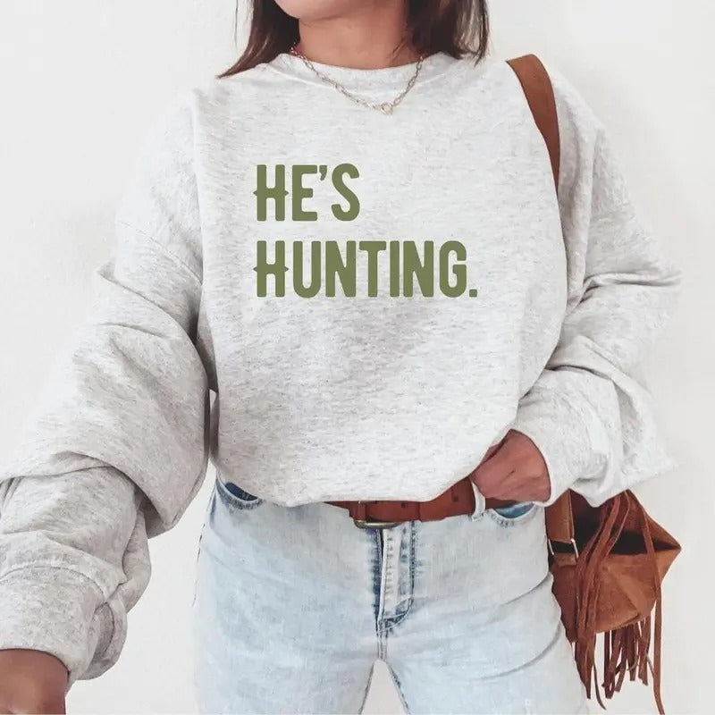 He's Hunting Sweatshirt, Hunting Season Sweater, Duck Hunting Sweatshirt, Deer Abandoned Sweatshirt Classic Cotton...