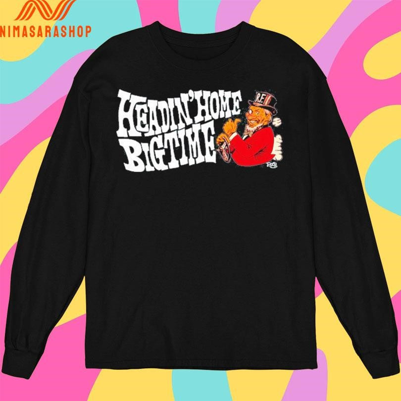 Headin’ Home Big Time Shirts