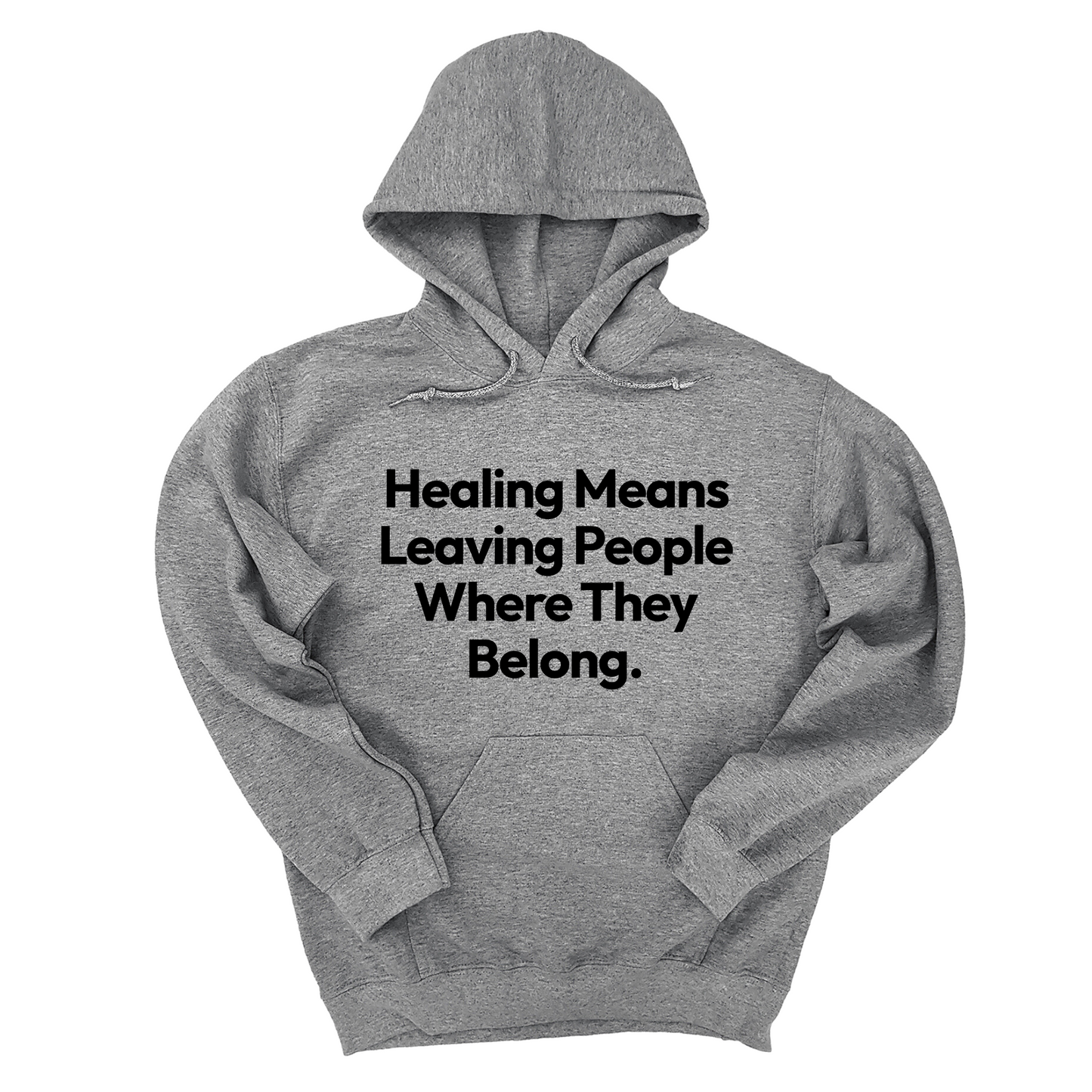 Healing Means Leaving People Where They Belong Unisex Hoodie