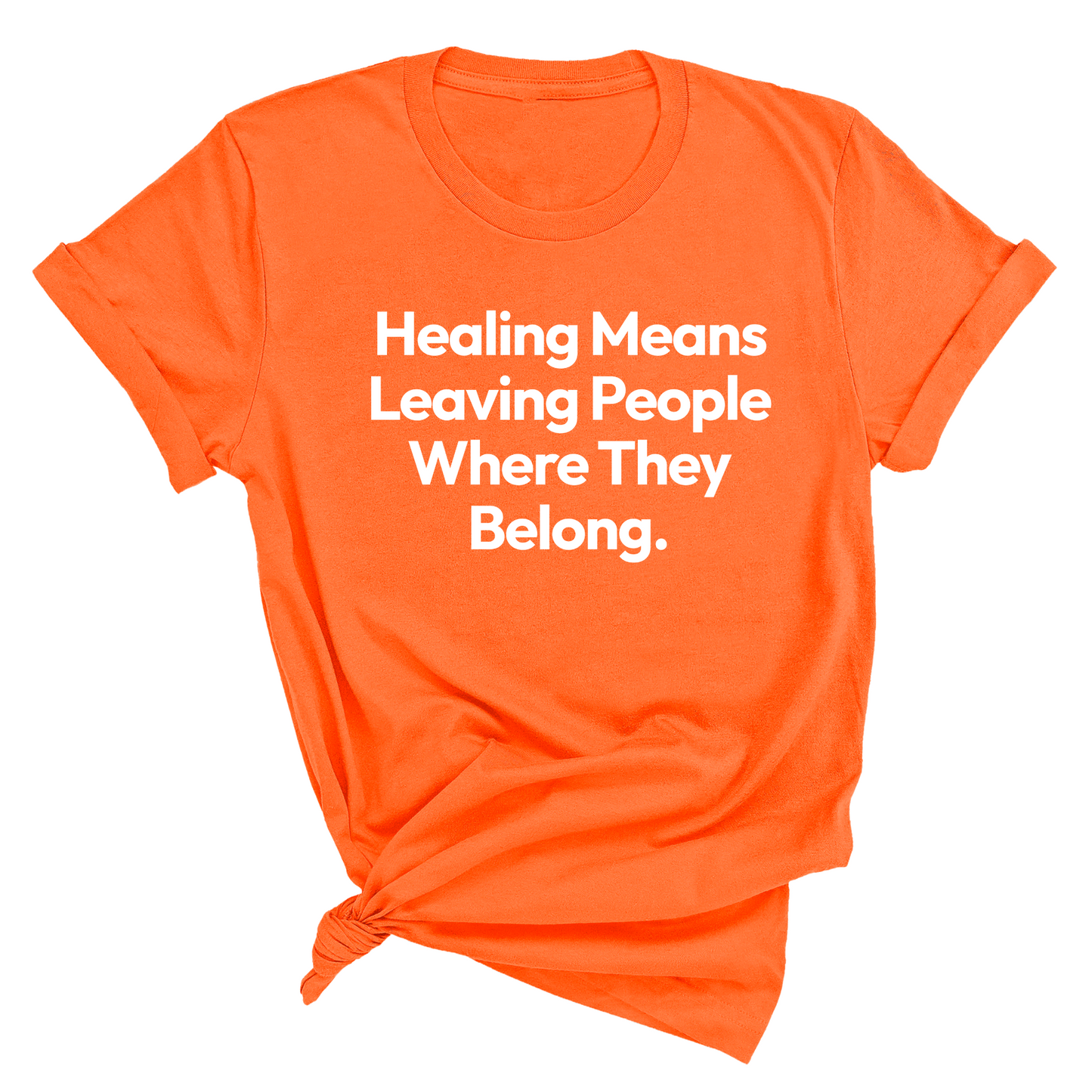 Healing Means Leaving People Where They Belong Unisex Tee