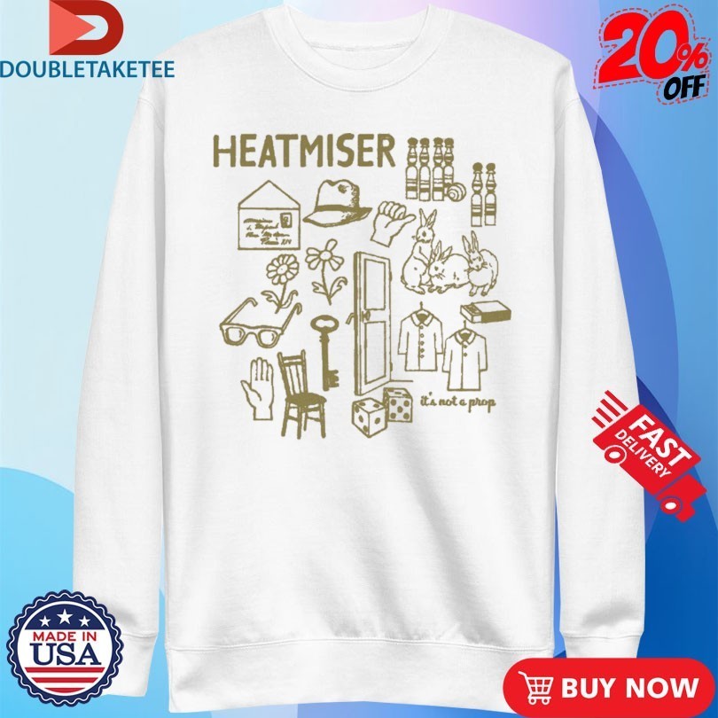 Heatmiser It’s Not A Prop Shirts