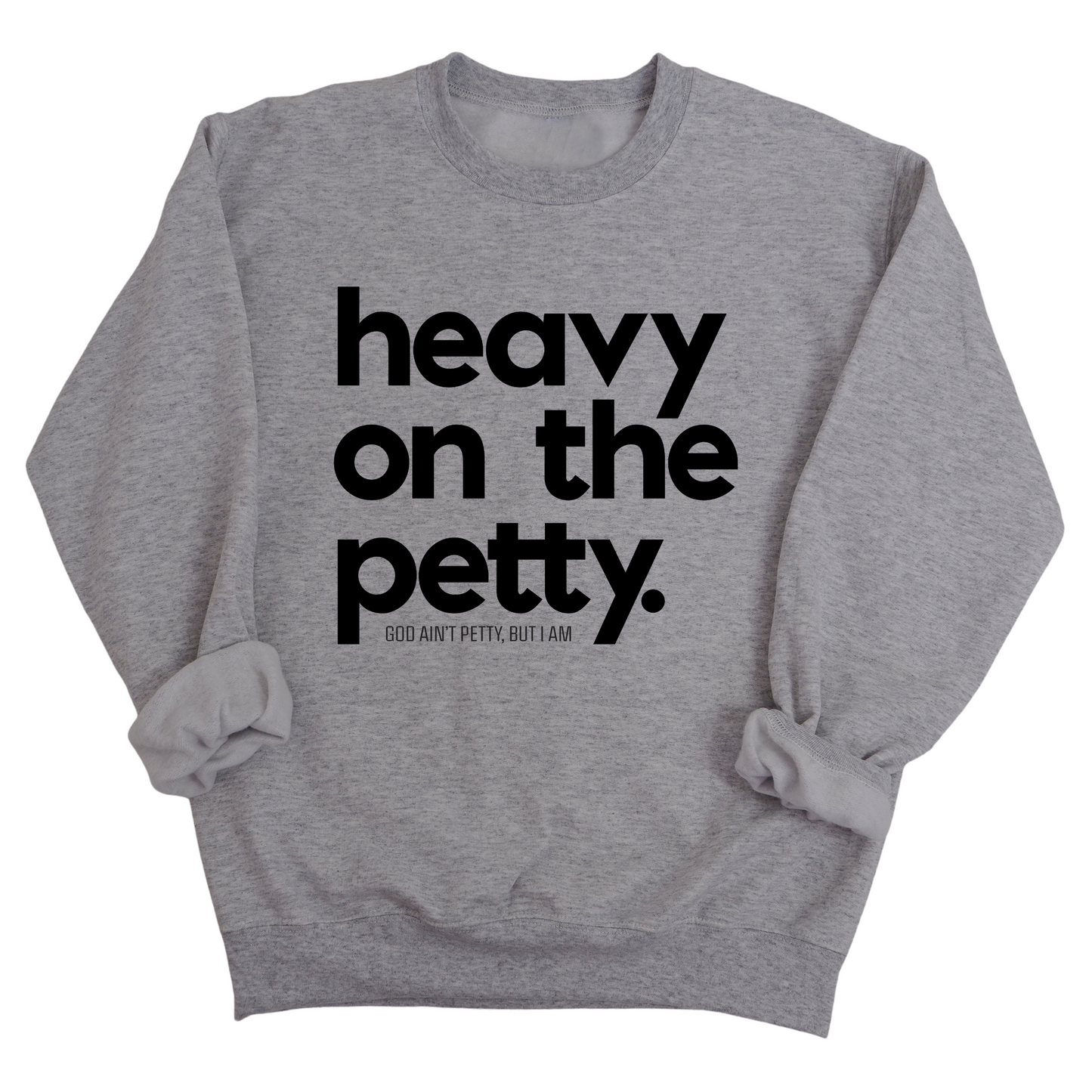Heavy on the Petty Unisex Sweatshirt