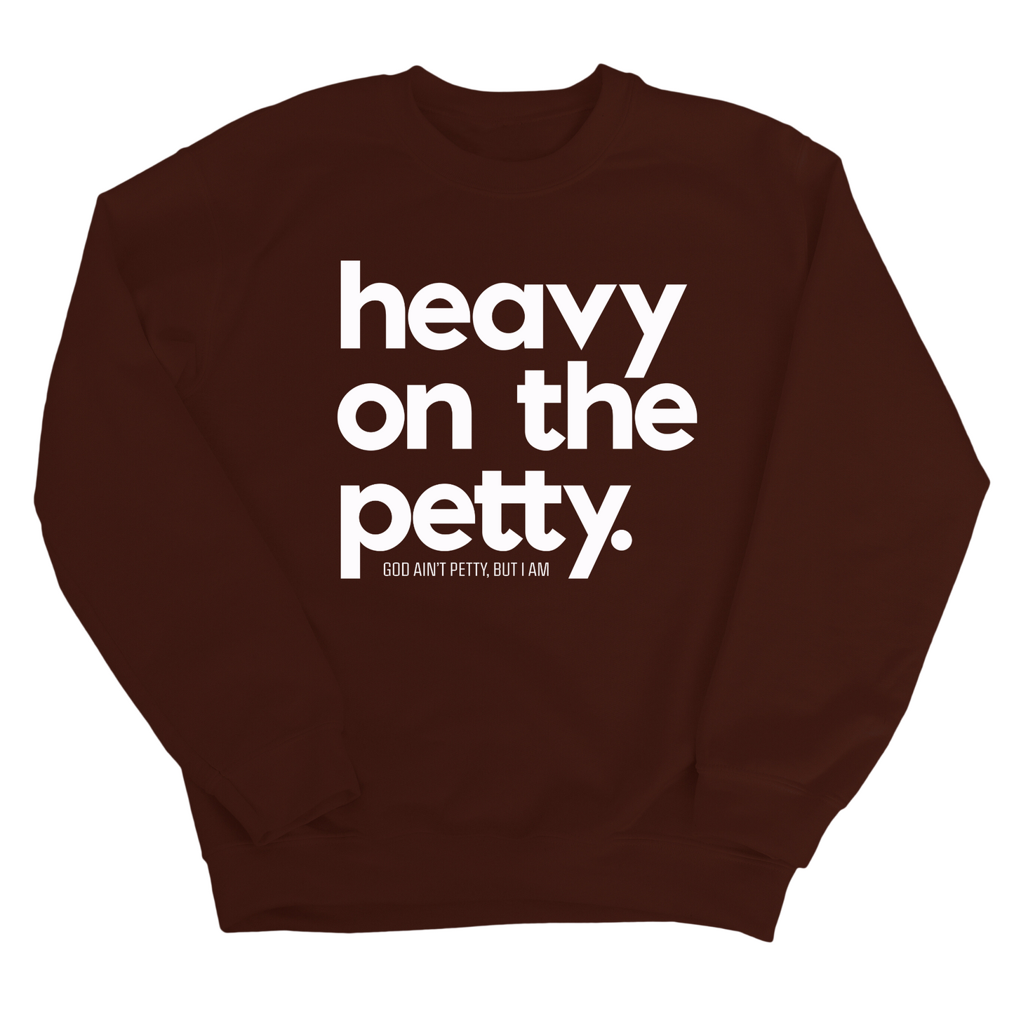Heavy on the Petty Unisex Sweatshirt