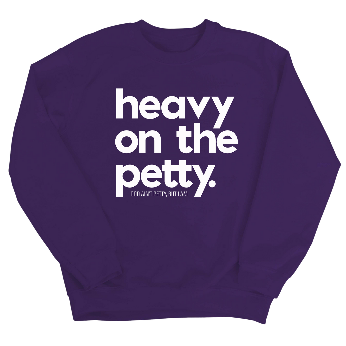 Heavy on the Petty Unisex Sweatshirt