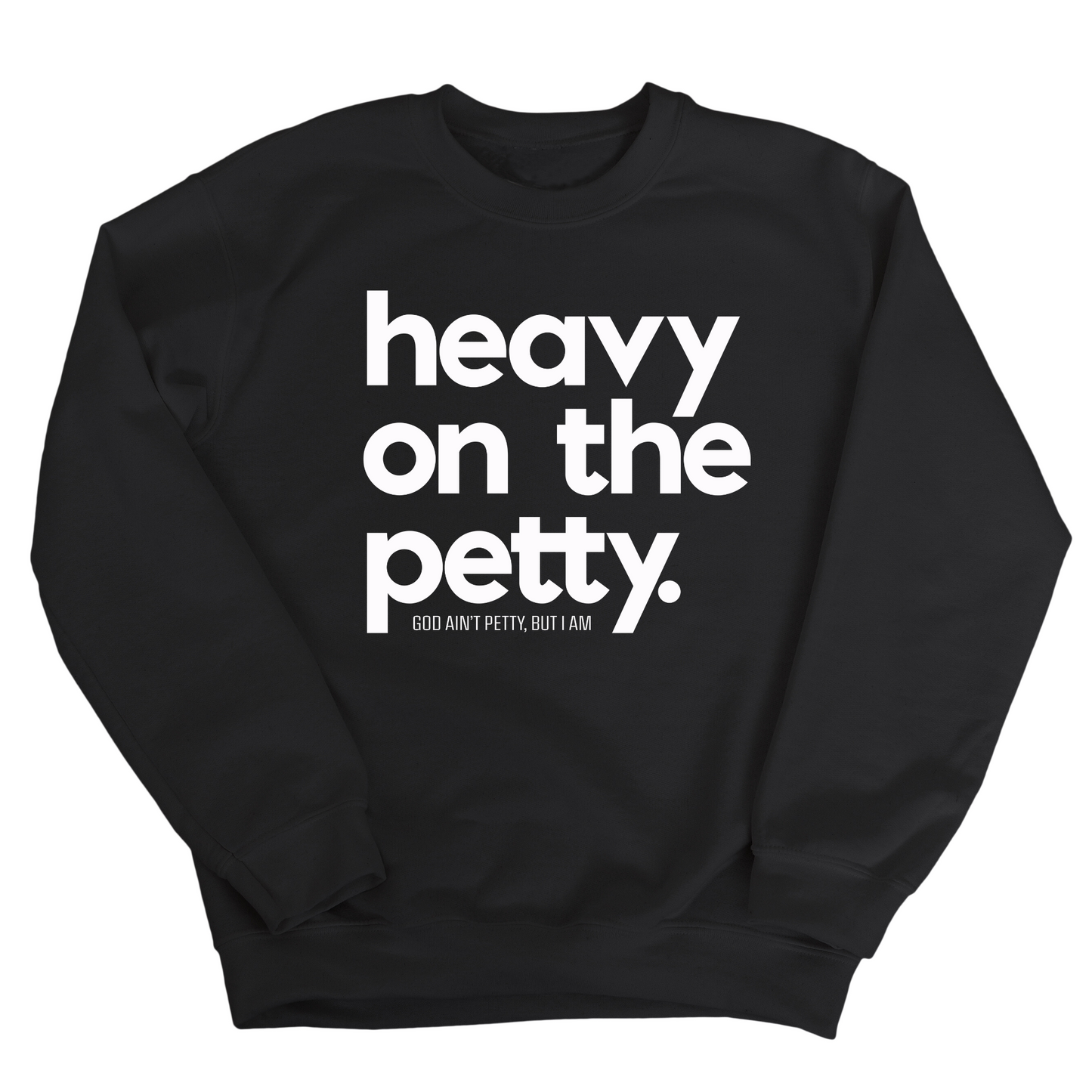 Heavy on the Petty Unisex Sweatshirt