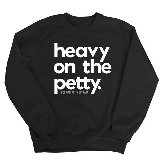 Heavy on the Petty Unisex Sweatshirt