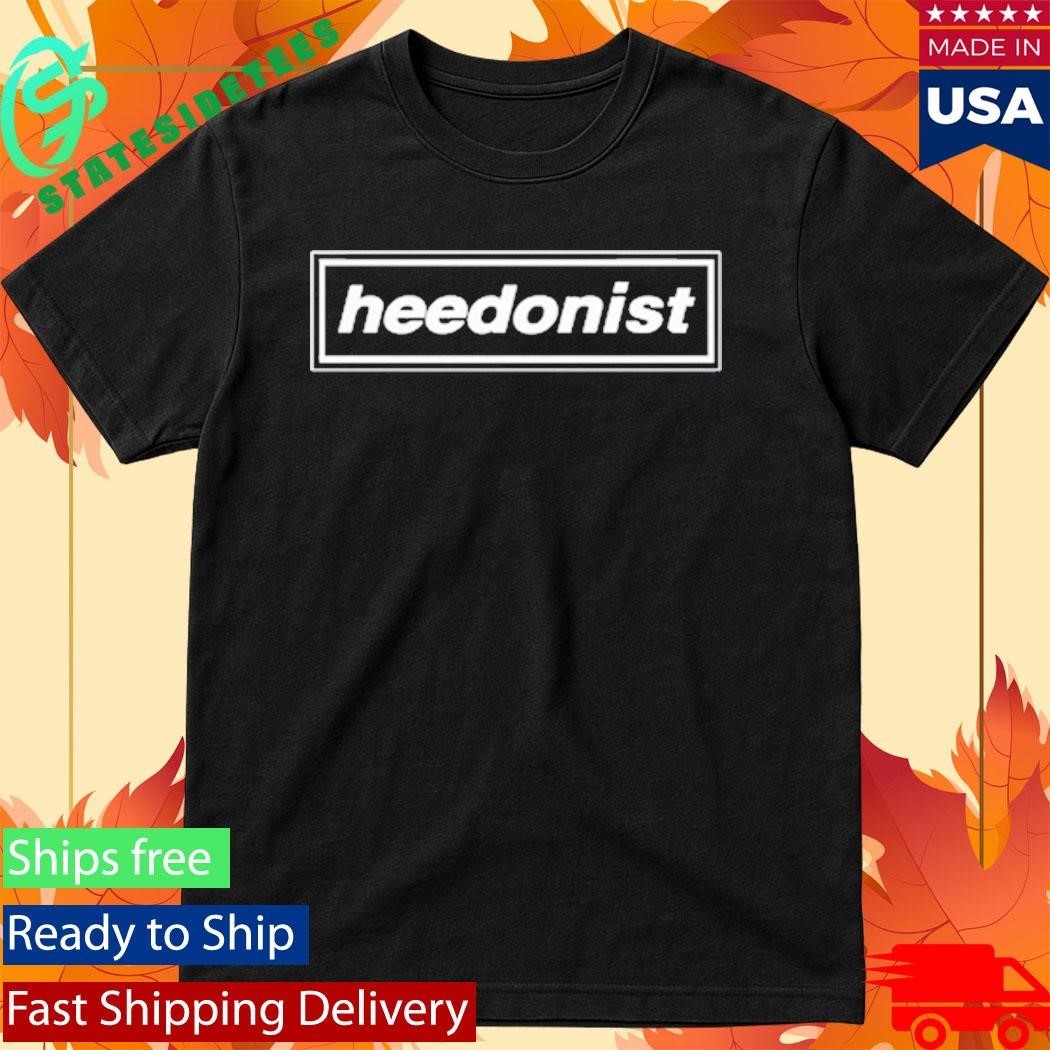 Heed The Call Heedonist Shirt