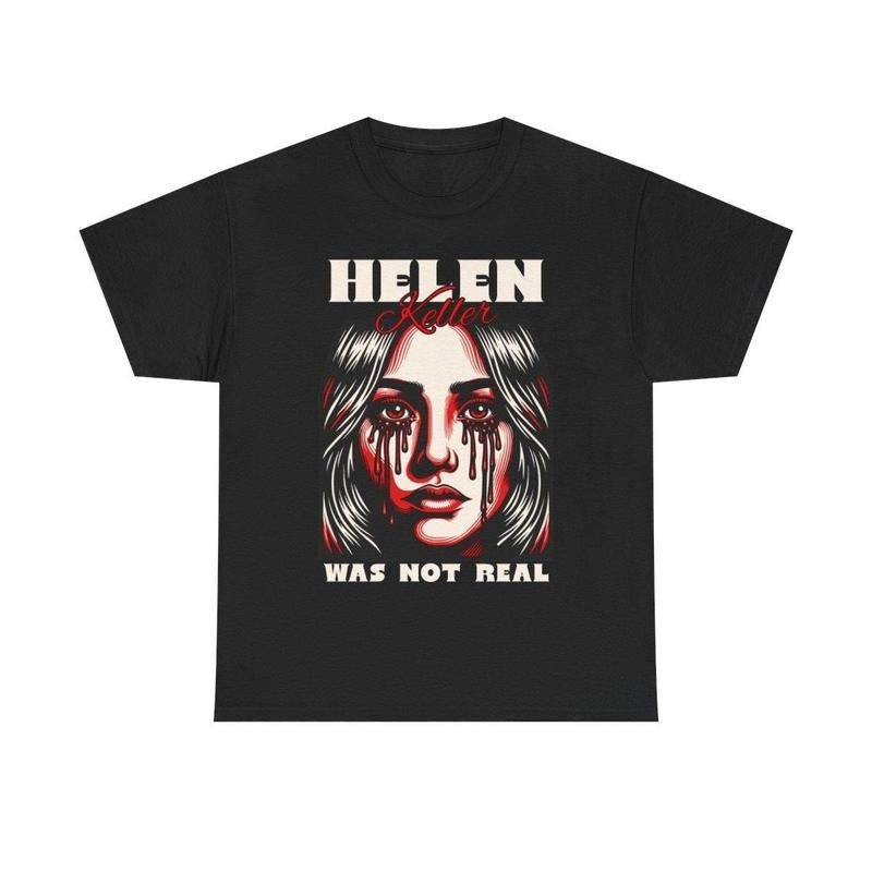 Helen Keller Was Not Real Tee Cotton Streetwear T-Shirt Hoodie, Sweatshirt | UrbanDripWear.com