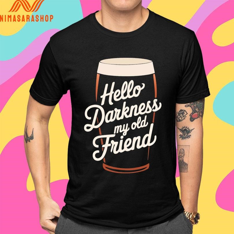 Hello Darkness My Old Friend Beer Shirts