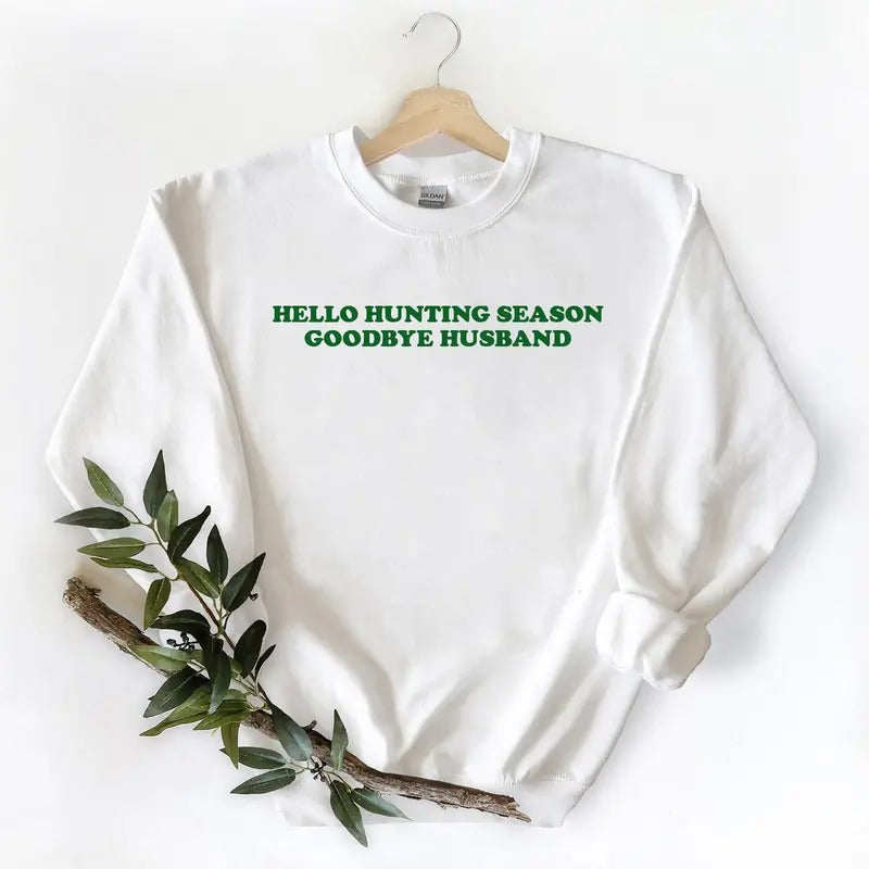 Hello Hunting Season, Goodbye Husband Sweatshirt Unisex T-shirt Hoodie Hunting Season | UrbanDripWear.com