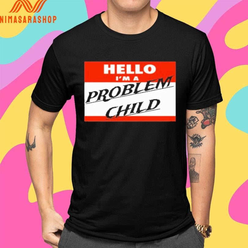 Hello I’m A Problem Child Shirts
