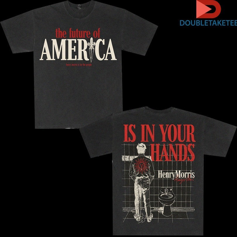 Henry Morris The Future Of America Is In Your Hands Shirts
