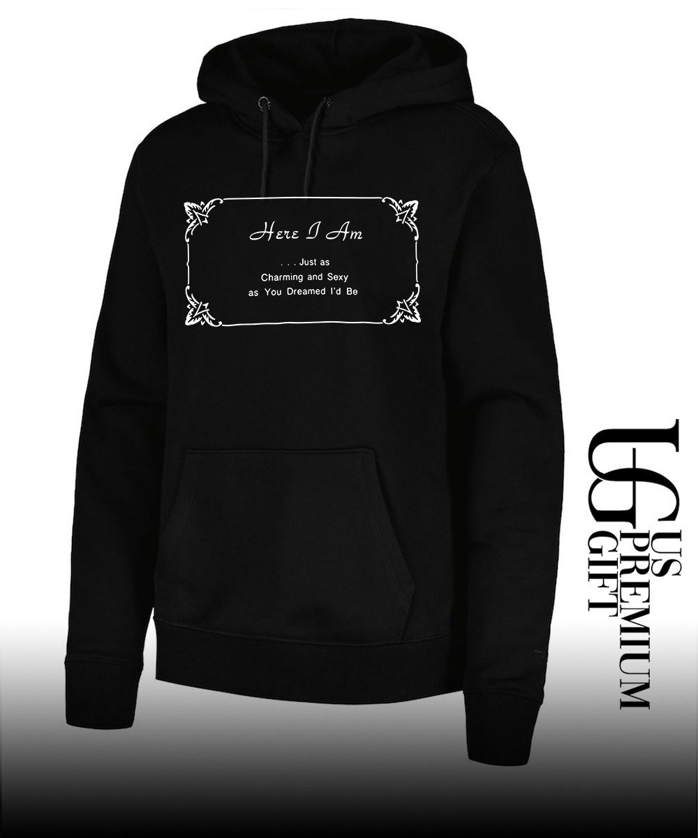 Here I Am Just as Charming and Sexy as You Dreamed I’d Be shirt
