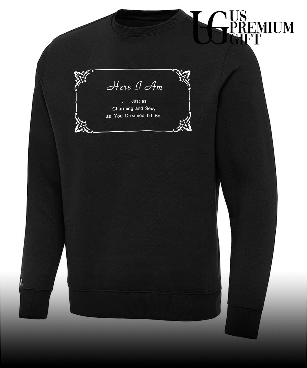 Here I Am Just as Charming and Sexy as You Dreamed I’d Be shirt