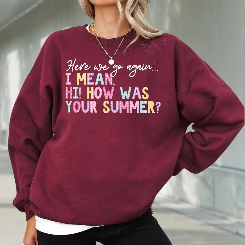 Here We Go Again Shirt, How Was Your Summer Sweater, Back To School Teacher Shirt, Funny teacher Shirt, Funny Gift For...