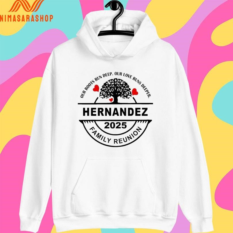 Hernandez Family Reunion 2025 Our Roots Run Deep Our Love Runs Deeper Shirts