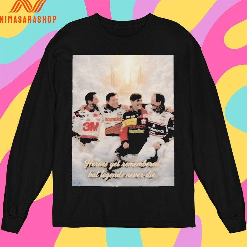 Heroes Get Remembered But Legends Never Die Shirts