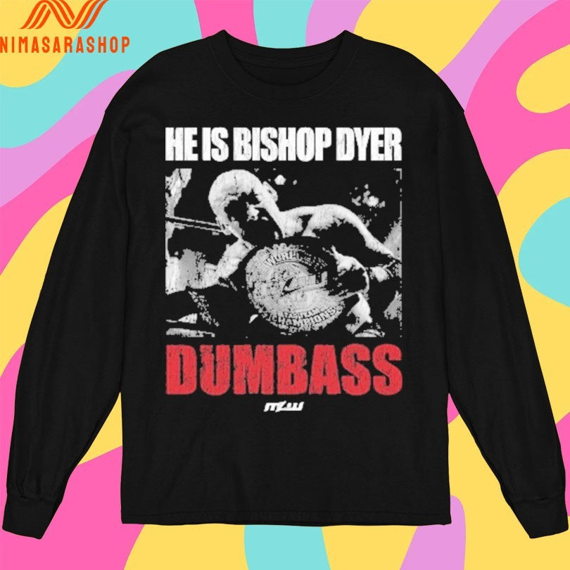 He’s Bishop Dyer Dumbass Shirts