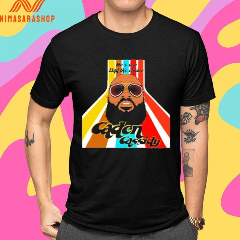 He’s One Bad Life Choice Caden Cassidy Shirts