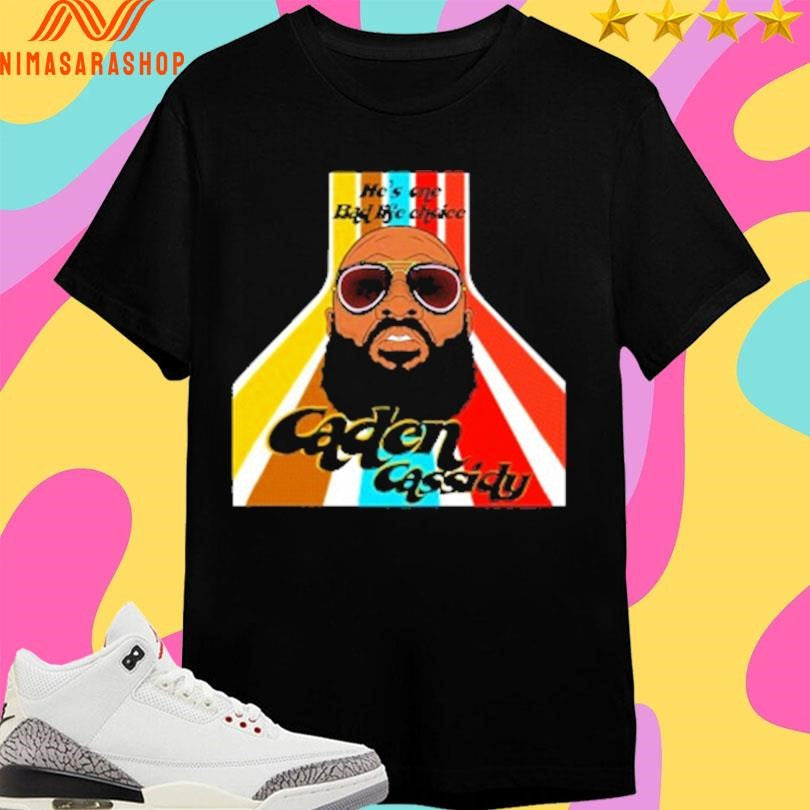 He’s One Bad Life Choice Caden Cassidy Shirts